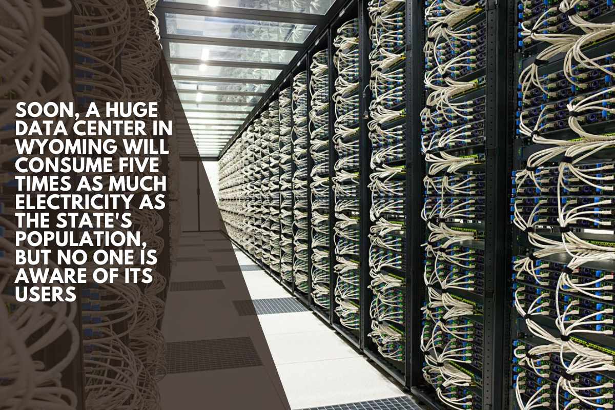 Soon, a huge data center in Wyoming will consume five times as much electricity as the state's population, but no one is aware of its users