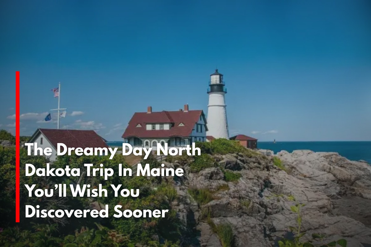 The Dreamy Day North Dakota Trip In Maine You’ll Wish You Discovered Sooner
