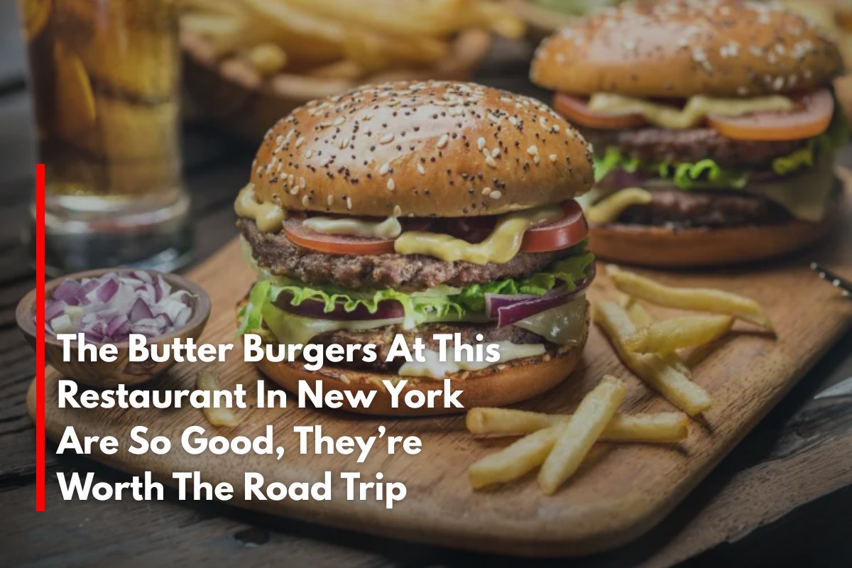 The Butter Burgers At This Restaurant In New York Are So Good, They’re Worth The Road Trip