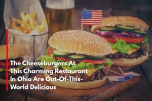 The Cheeseburgers At This Charming Restaurant In Ohio Are Out-Of-This-World Delicious