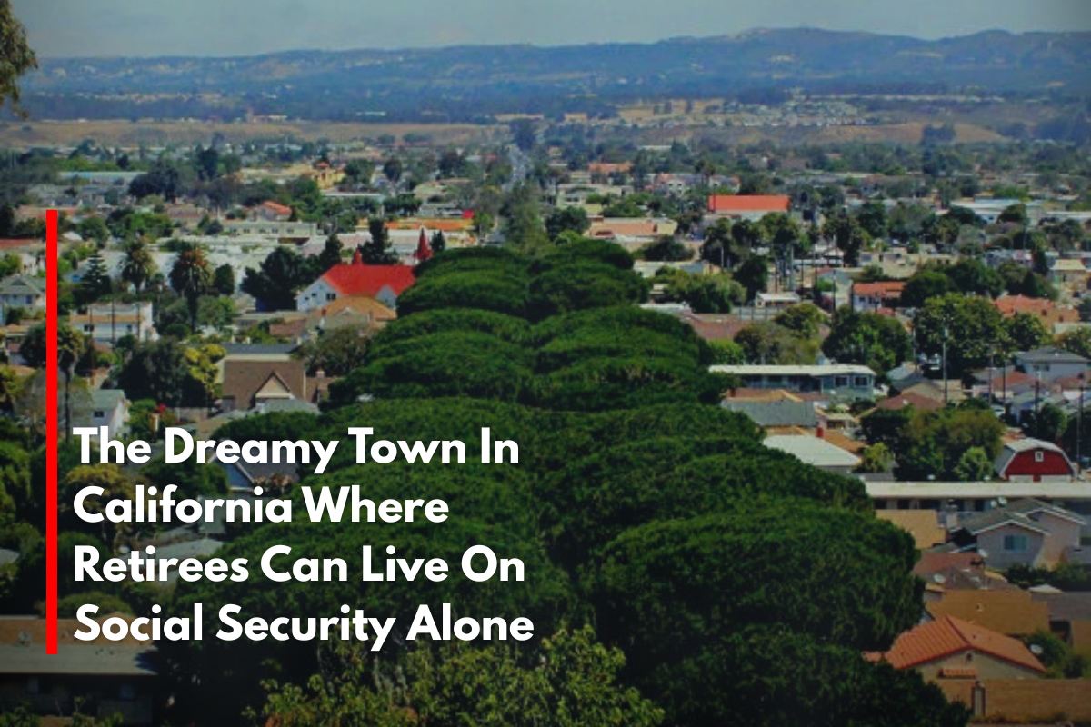 The Dreamy Town In California Where Retirees Can Live On Social Security Alone
