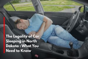 The Legality of Car Sleeping in North Dakota : What You Need to Know