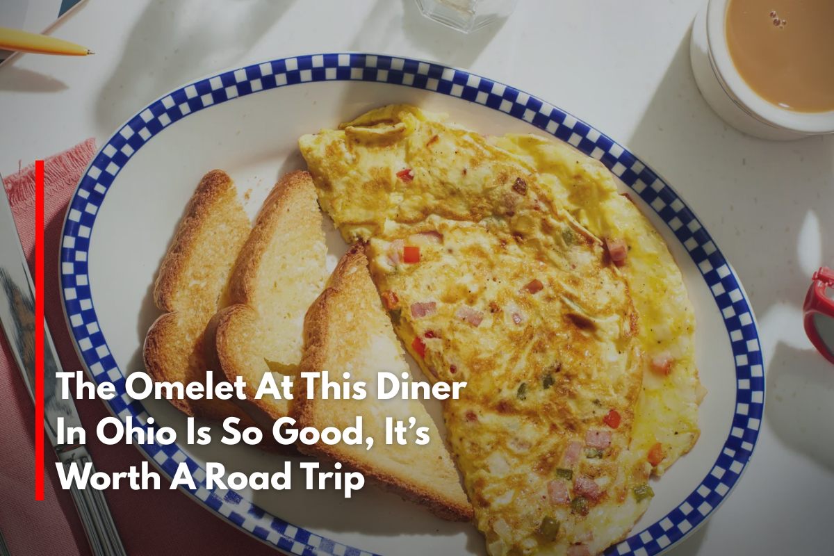 The Omelet At This Diner In Ohio Is So Good, It’s Worth A Road Trip