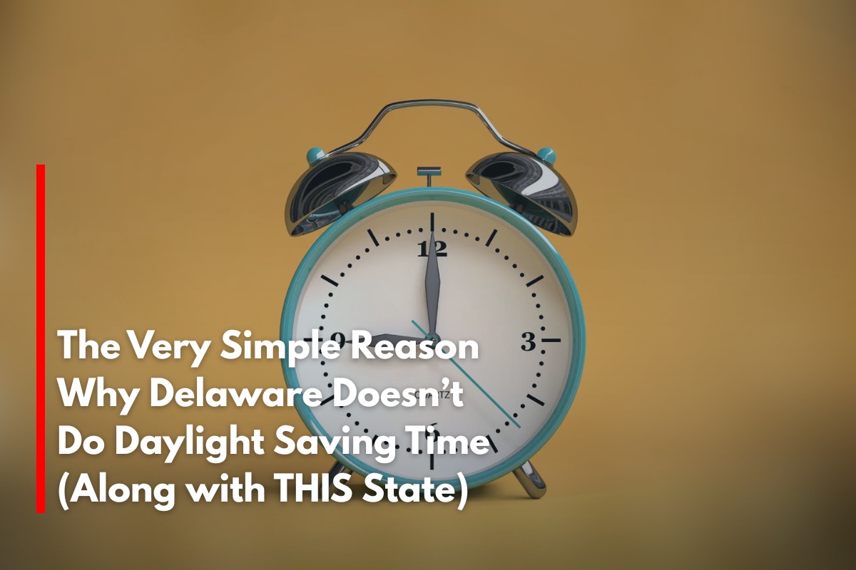 The Very Simple Reason Why Delaware Doesn’t Do Daylight Saving Time (Along with THIS State)