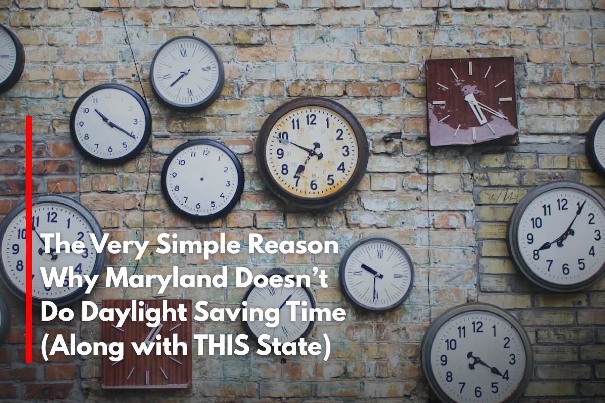 The Very Simple Reason Why Maryland Doesn’t Do Daylight Saving Time (Along with THIS State)