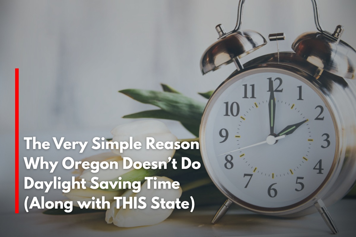 The Very Simple Reason Why Oregon Doesn’t Do Daylight Saving Time (Along with THIS State)