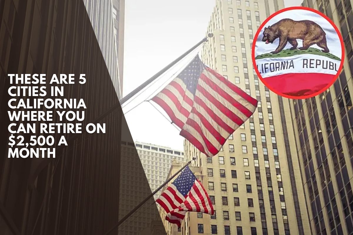 These are 5 cities in California where you can retire on $2,500 a month