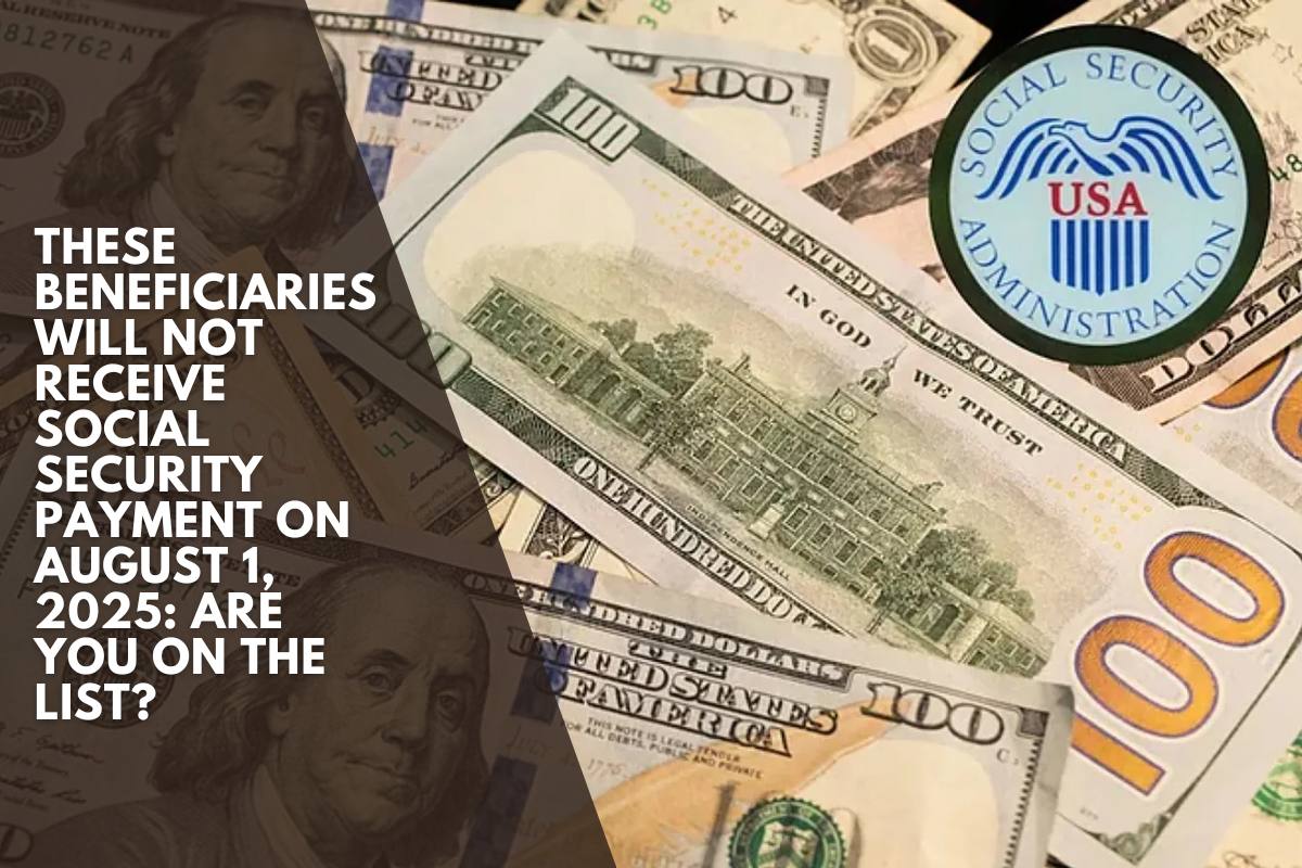 These beneficiaries will NOT receive Social Security payment on August 1, 2025 Are you on the list_compressed