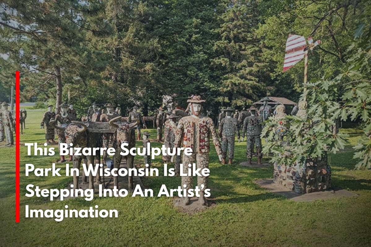 This Bizarre Sculpture Park In Wisconsin Is Like Stepping Into An Artist’s Imagination