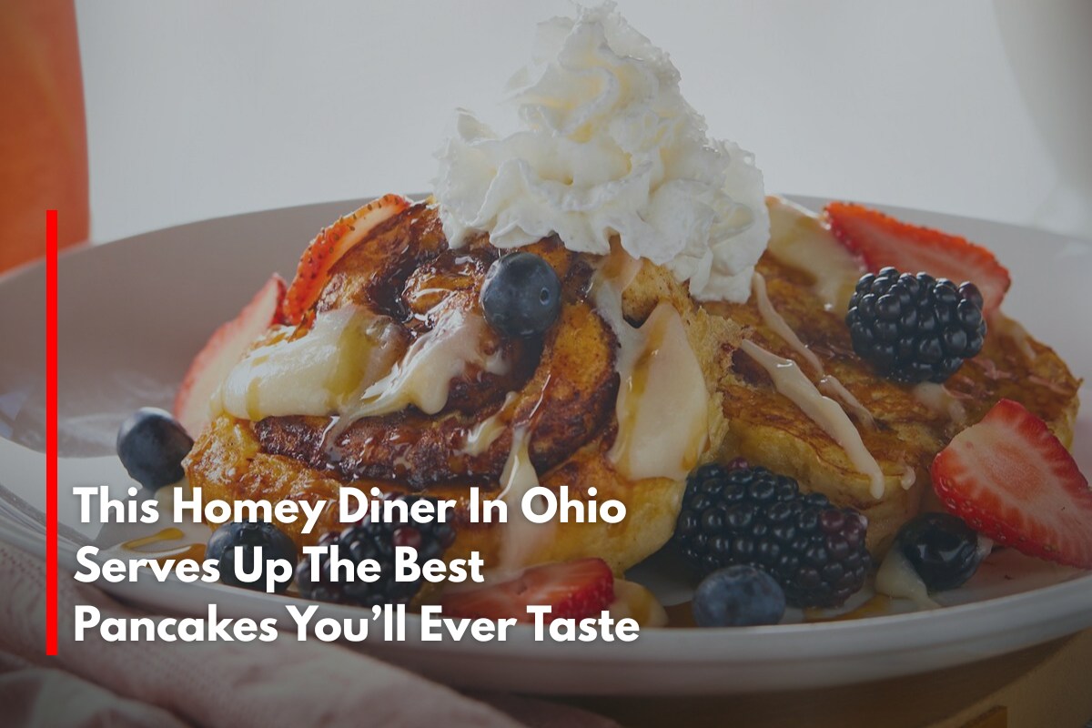 This Homey Diner In Ohio Serves Up The Best Pancakes You’ll Ever Taste