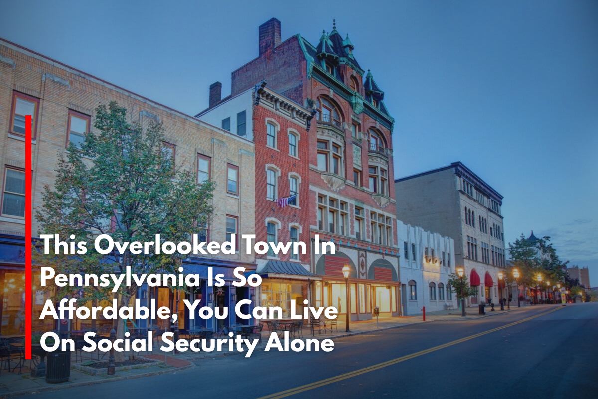 This Overlooked Town In Pennsylvania Is So Affordable, You Can Live On Social Security Alone