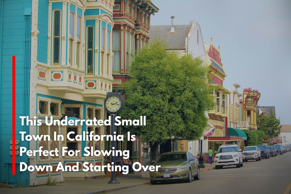 This Underrated Small Town In California Is Perfect For Slowing Down And Starting Over