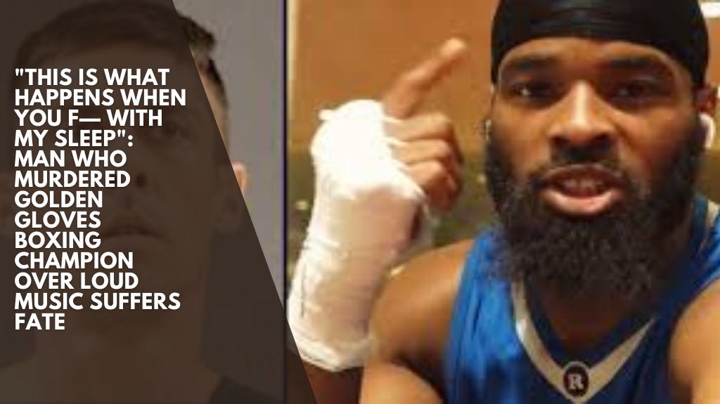 "This is what happens when you f— with my sleep": Man who murdered Golden Gloves boxing champion over loud music suffers fate