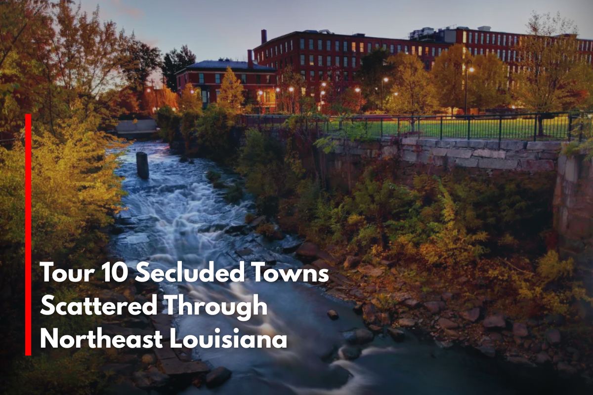Tour 10 Secluded Towns Scattered Through Northeast Louisiana