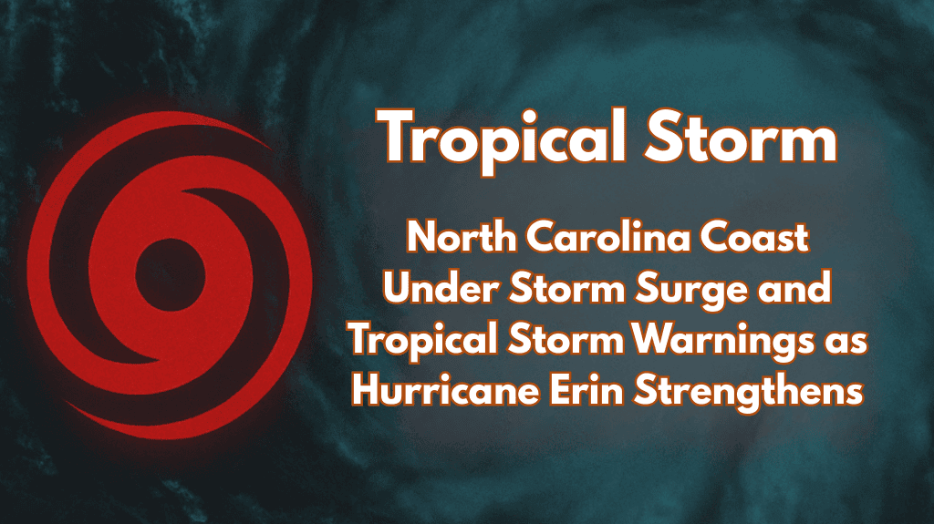 North Carolina Coast Under Storm Surge and Tropical Storm Warnings as Hurricane Erin Strengthens