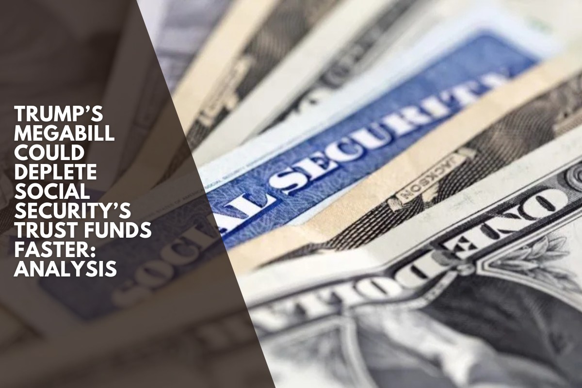 Trump’s megabill could deplete Social Security’s trust funds faster: Analysis