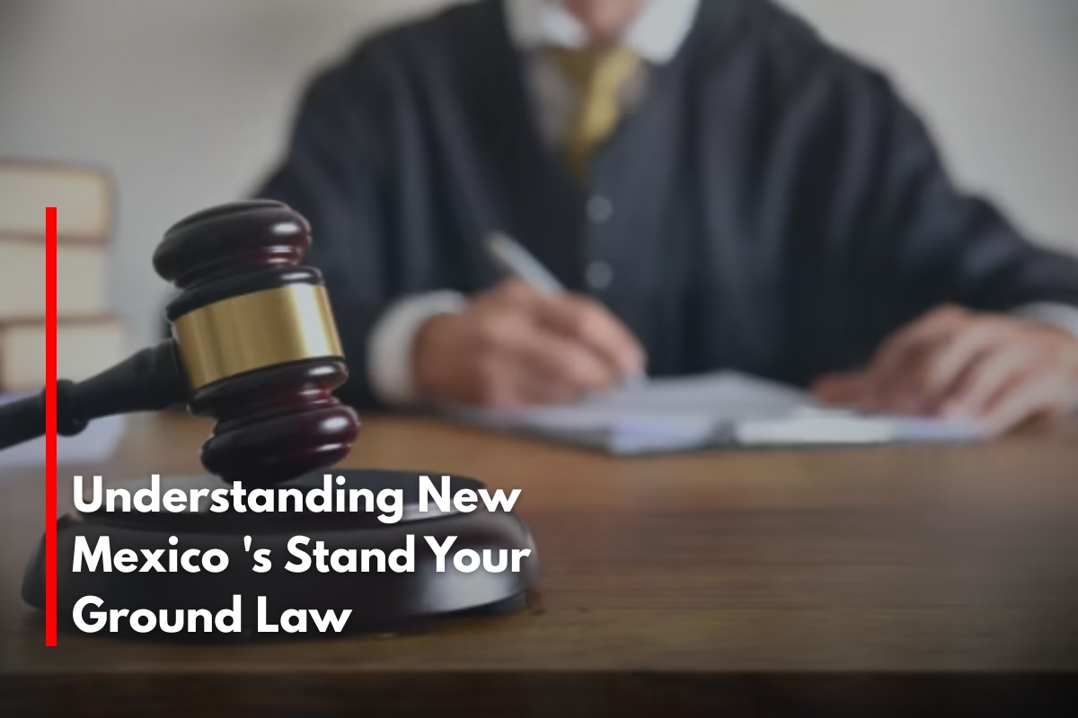 Understanding New Mexico 's Stand Your Ground Law