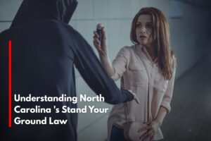 Understanding North Carolina 's Stand Your Ground Law