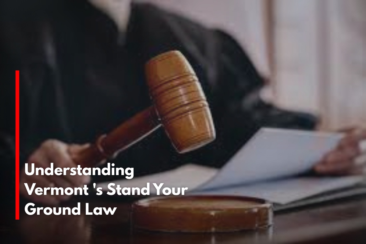 Understanding Vermont 's Stand Your Ground Law