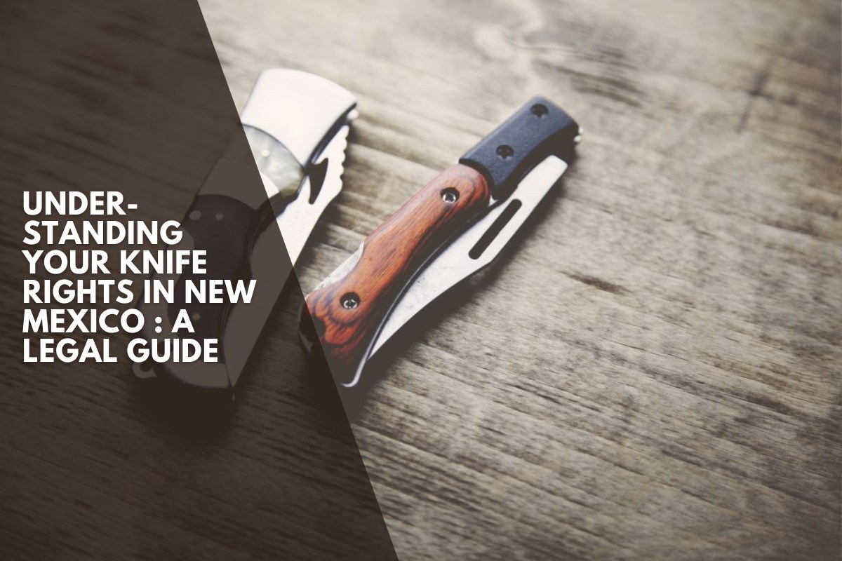 Understanding Your Knife Rights in New Mexico : A Legal Guide