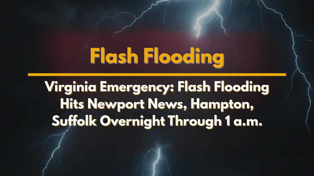 Virginia Emergency Flash Flooding Hits Newport News, Hampton, Suffolk Overnight Through 1 a.m.