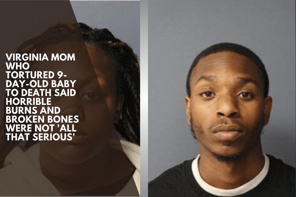 Virginia mom who tortured 9-day-old baby to death said horrible burns and broken bones were not 'all that serious'