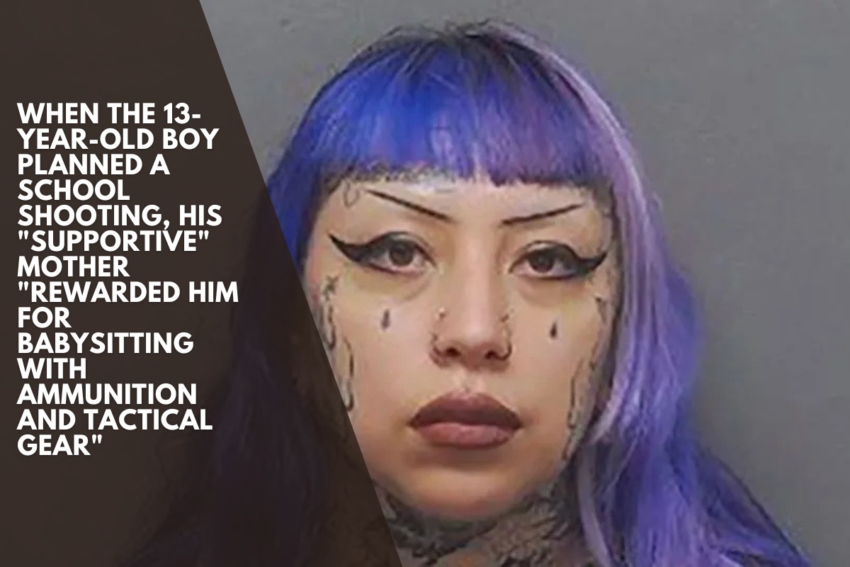 When the 13-year-old boy planned a school shooting, his "supportive" mother "rewarded him for babysitting with ammunition and tactical gear"
