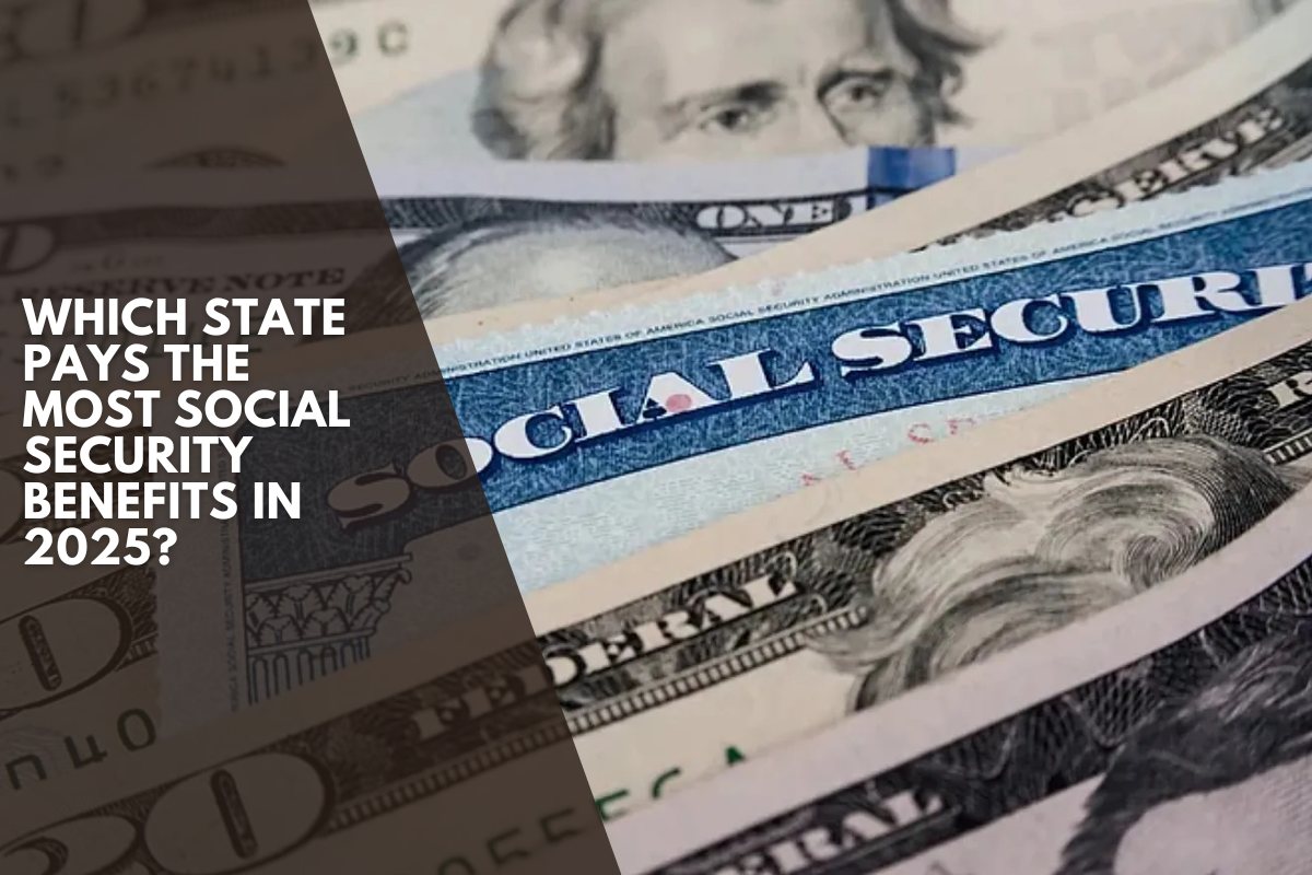 Which state pays the most Social Security benefits in 2025?