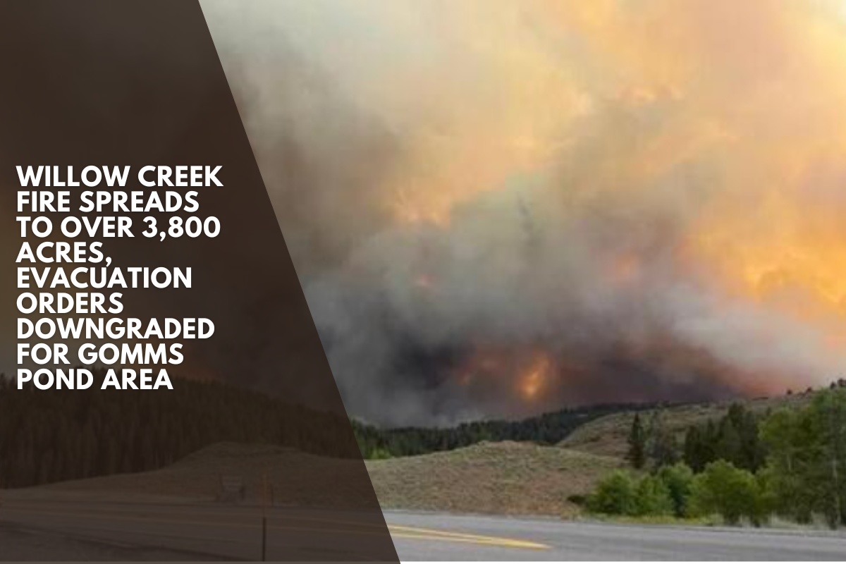 Willow Creek Fire spreads to over 3,800 acres, evacuation orders downgraded for Gomms Pond area