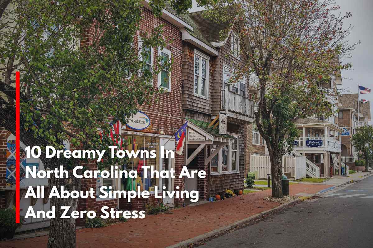 10 Dreamy Towns In North Carolina That Are All About Simple Living And Zero Stress