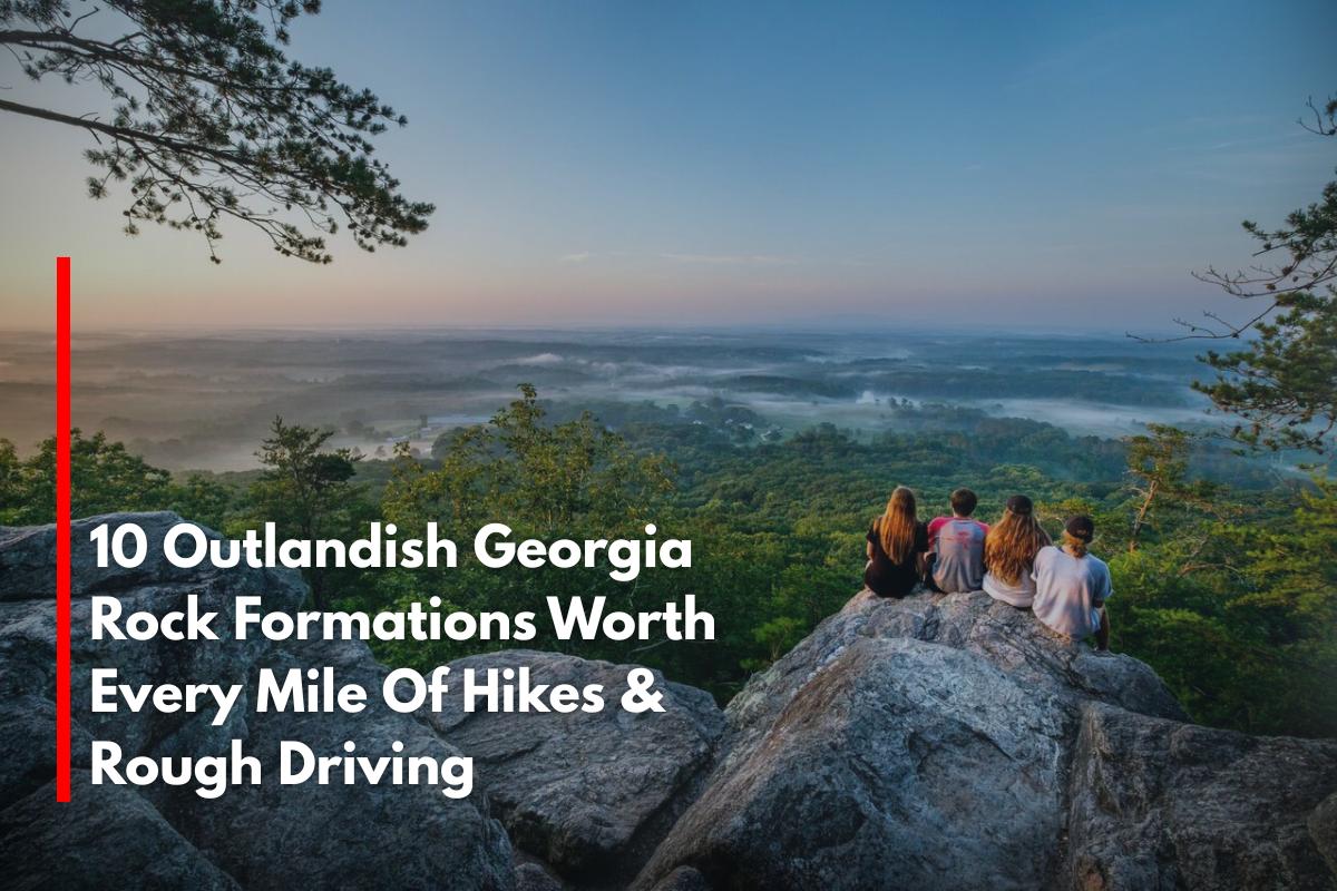10 Outlandish Georgia Rock Formations Worth Every Mile Of Hikes & Rough Driving