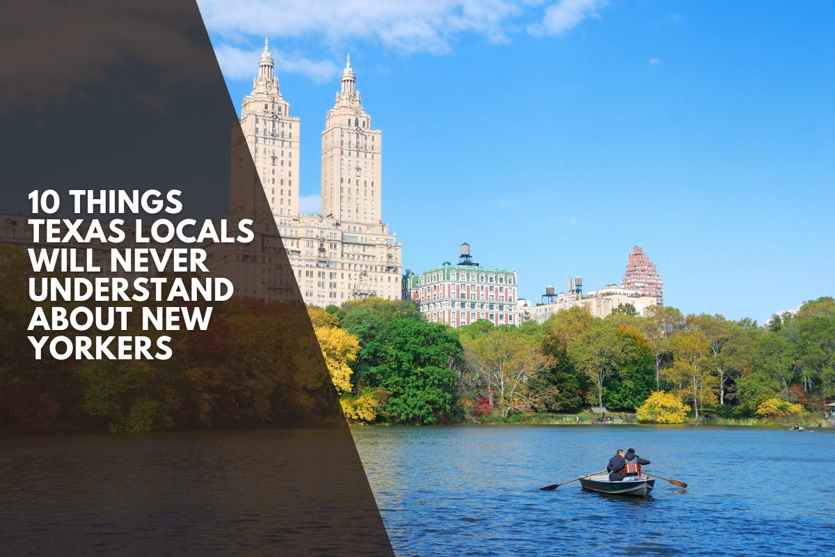 10 Things Texas Locals Will Never Understand About New Yorkers