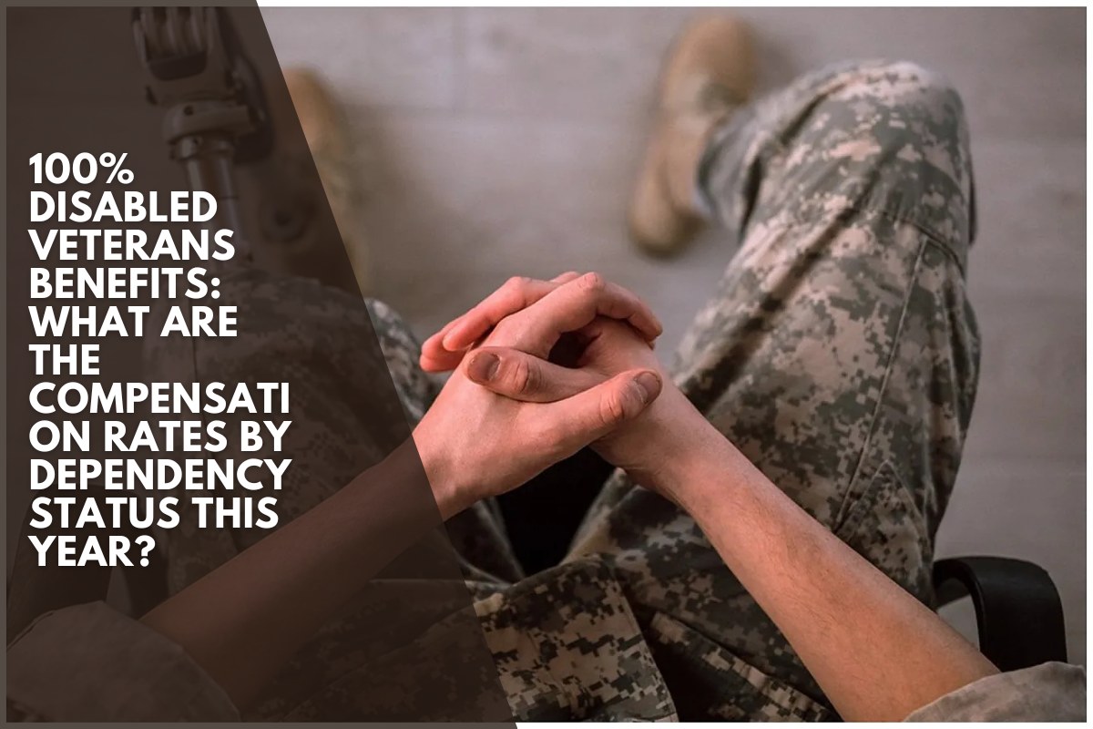 100% Disabled Veterans Benefits: What are the compensation rates by dependency status this year?