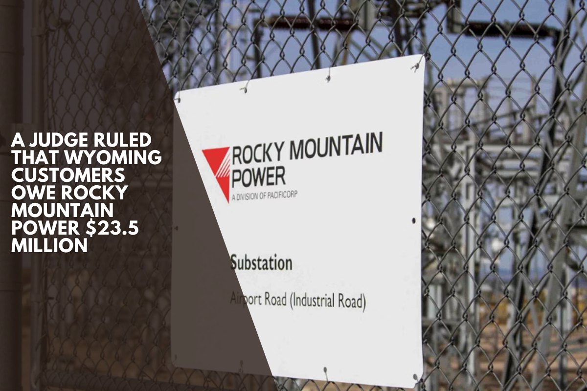 A judge ruled that Wyoming customers owe Rocky Mountain Power $23.5 million