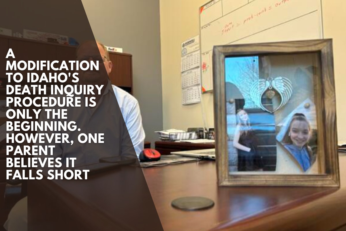 A modification to Idaho's death inquiry procedure is only the beginning. However, one parent believes it falls short