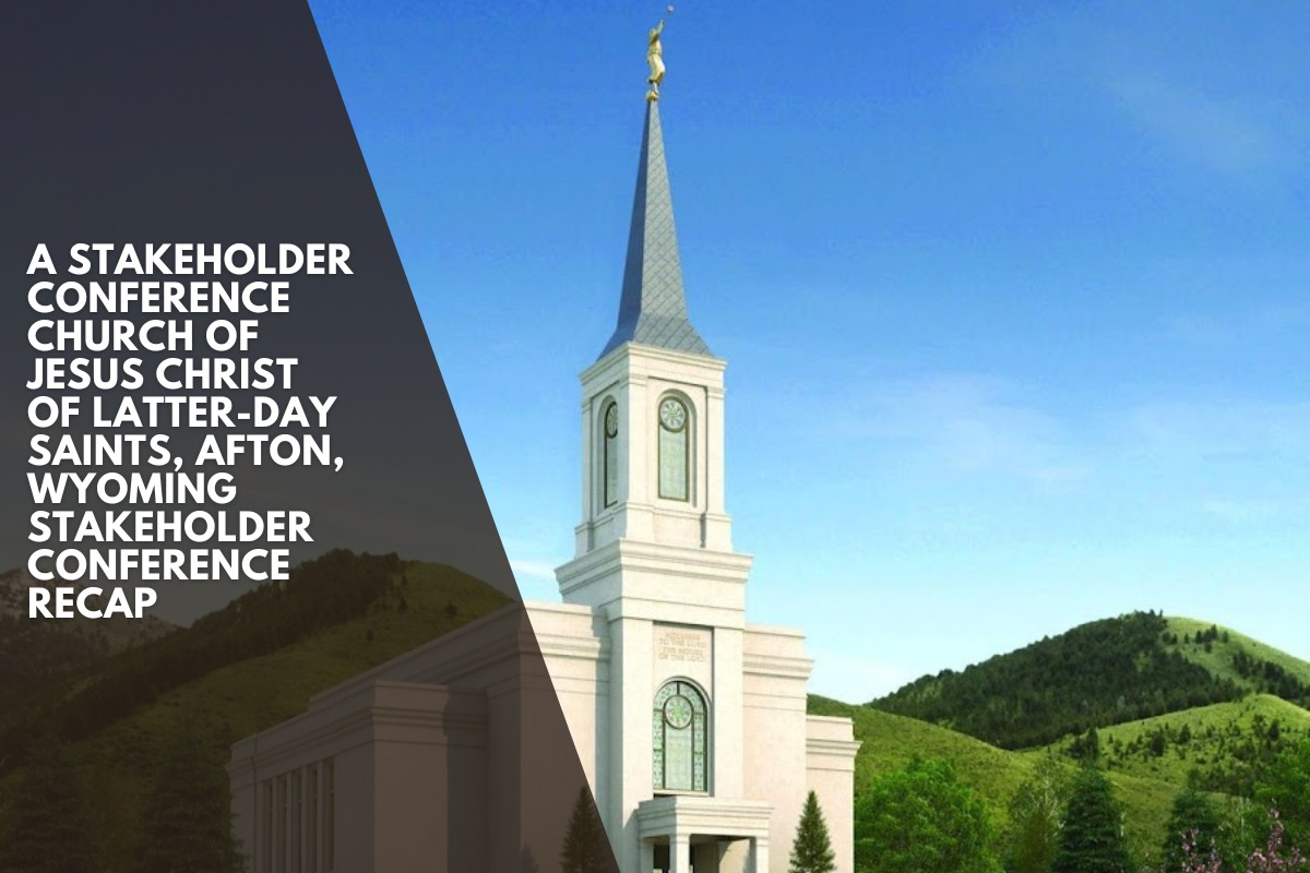 A stakeholder conference Church of Jesus Christ of Latter-day Saints, Afton, Wyoming Stakeholder Conference Recap