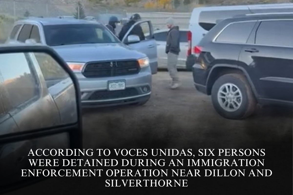 According to Voces Unidas, six persons were detained during an immigration enforcement operation near Dillon and Silverthorne