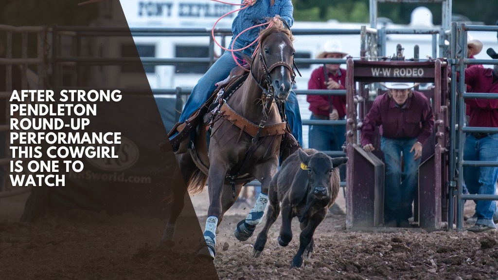 After Strong Pendleton Round-up Performance This Cowgirl is One To Watch