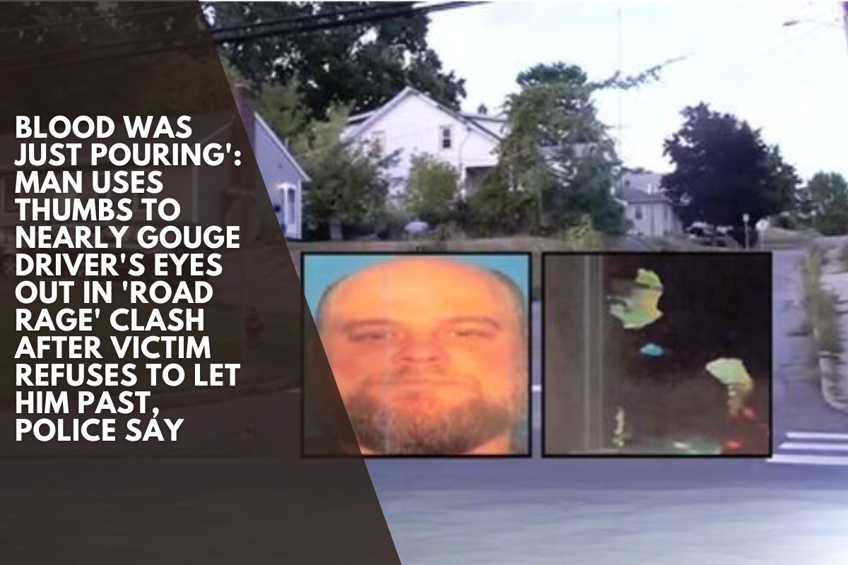 Blood was just pouring': Man uses thumbs to nearly gouge driver's eyes out in 'road rage' clash after victim refuses to let him past, police say