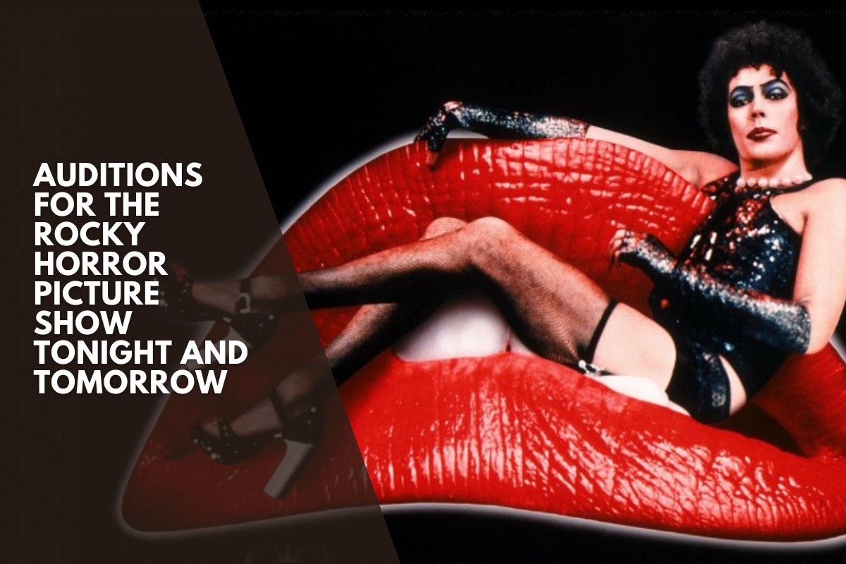 Auditions for the Rocky Horror Picture Show tonight and tomorrow