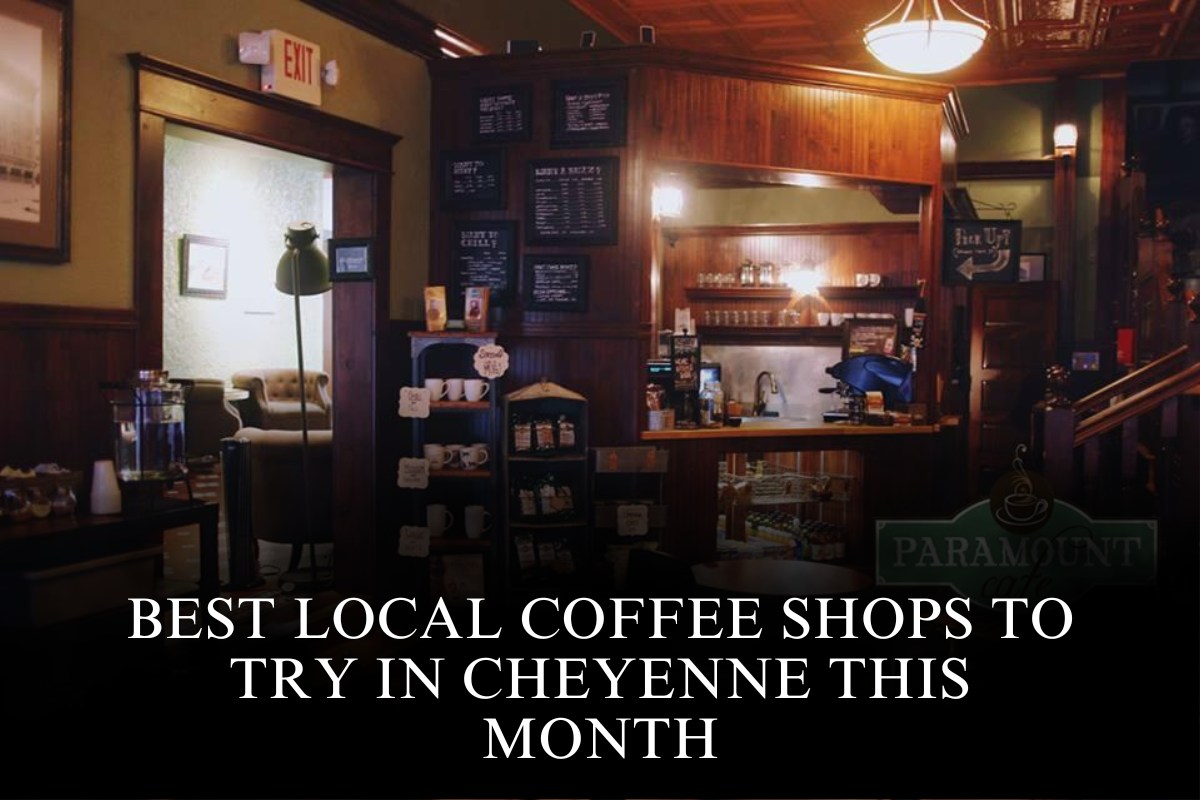 Best Local Coffee Shops to Try in Cheyenne This Month