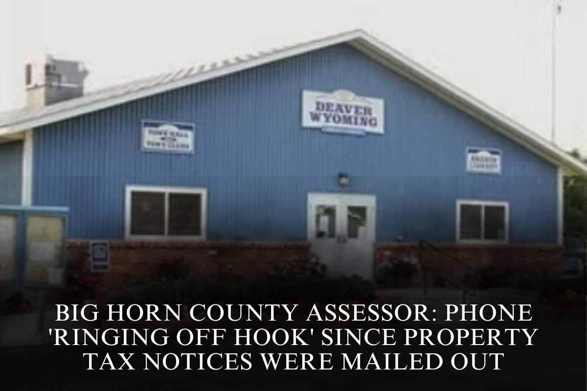 Big Horn County Assessor: Phone 'ringing off hook' since property tax notices were mailed out