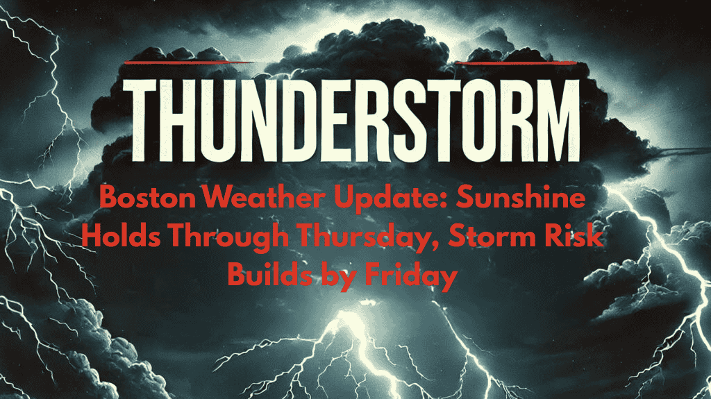 Boston Weather Update: Sunshine Holds Through Thursday, Storm Risk Builds by Friday