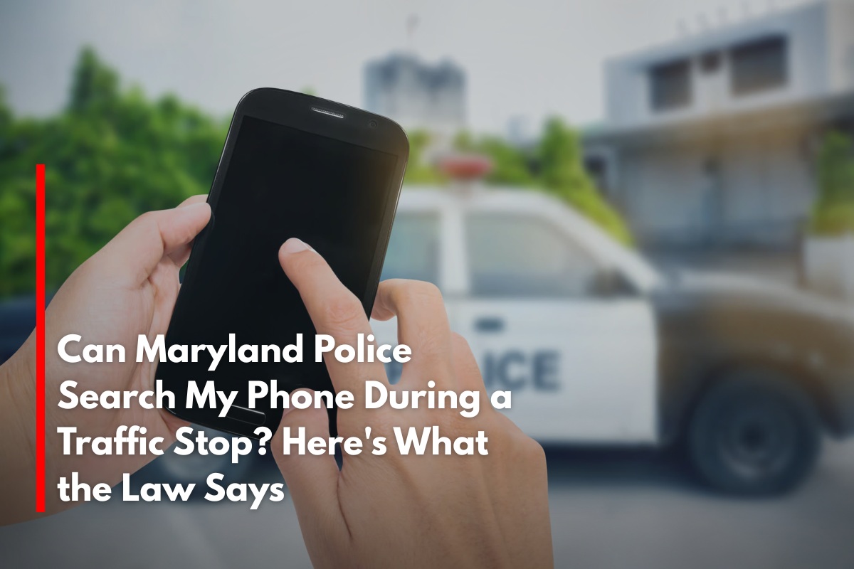 Can Maryland Police Search My Phone During a Traffic Stop? Here's What the Law Says