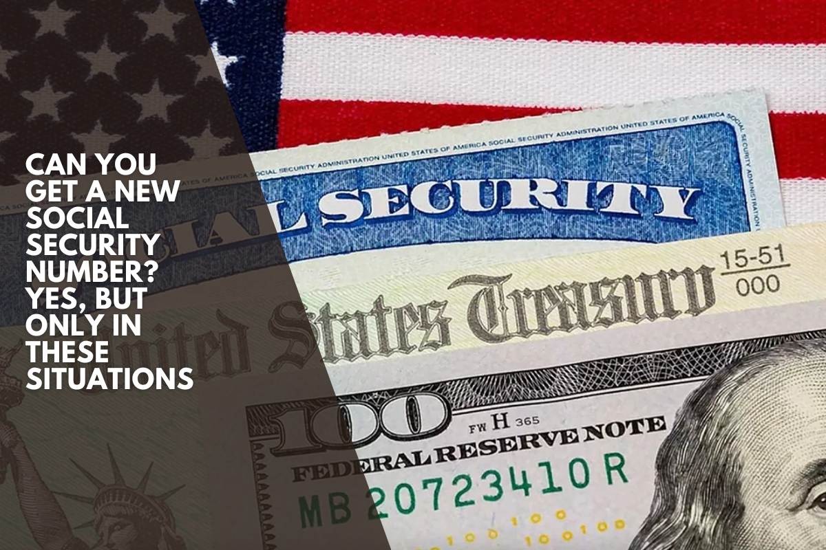 Can you get a new Social Security number? Yes, but only in these situations