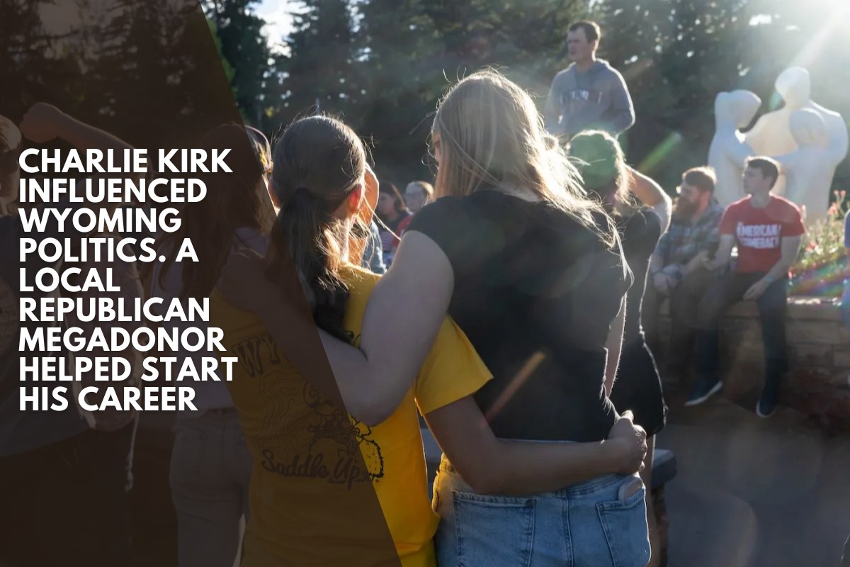Charlie Kirk influenced Wyoming politics. A local Republican megadonor helped start his career