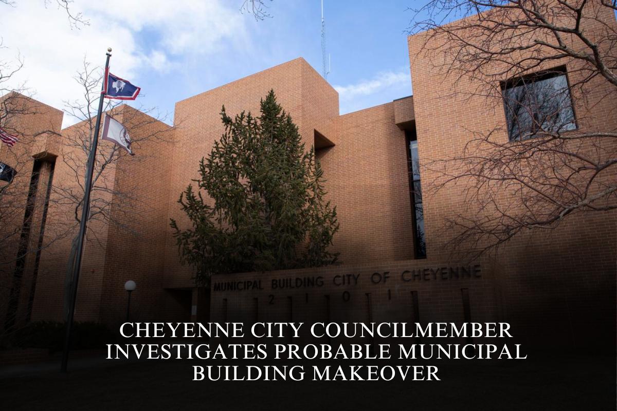 Cheyenne City Councilmember investigates probable Municipal Building makeover