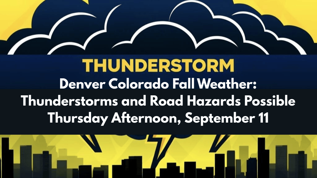Denver Colorado Fall Weather: Thunderstorms and Road Hazards Possible Thursday Afternoon, September 11
