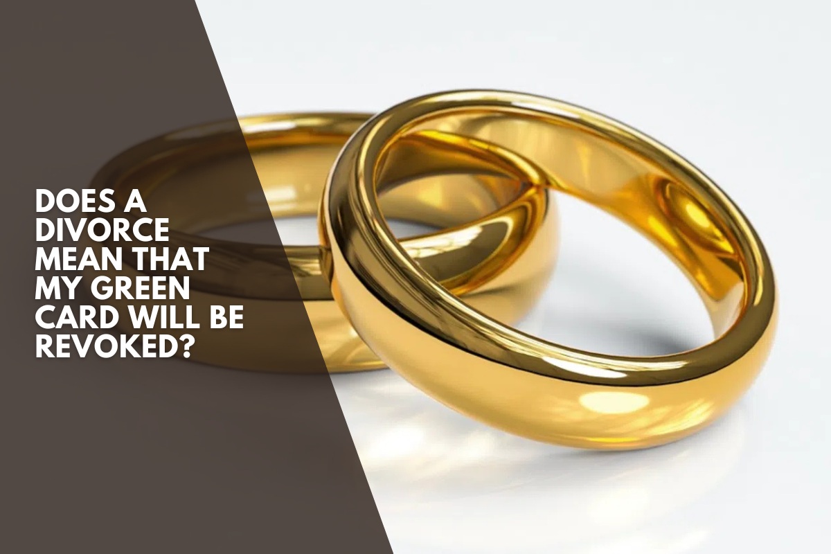 Does a Divorce Mean That My Green Card Will Be Revoked?