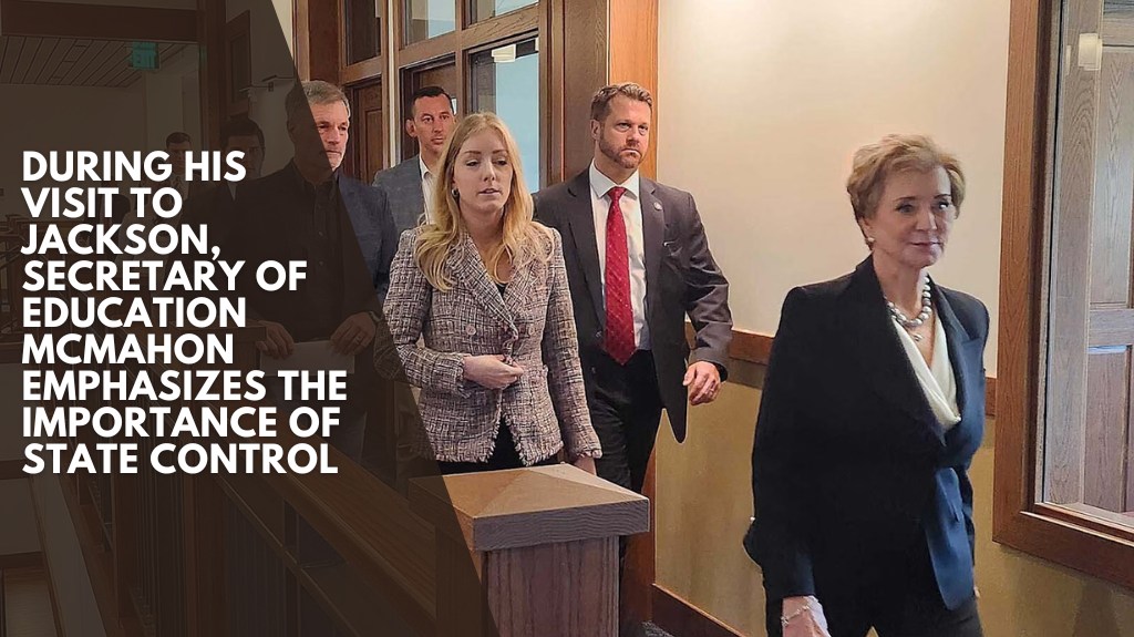 During his visit to Jackson, Secretary of Education McMahon emphasizes the importance of state control